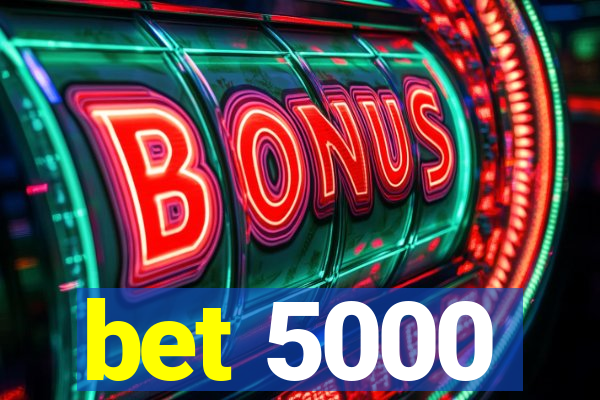 bet 5000